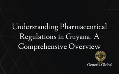 Understanding Pharmaceutical Regulations in Guyana: A Comprehensive Overview