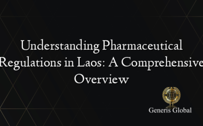 Understanding Pharmaceutical Regulations in Laos: A Comprehensive Overview