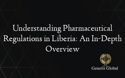 Understanding Pharmaceutical Regulations in Liberia: An In-Depth Overview
