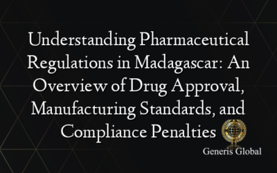 Understanding Pharmaceutical Regulations in Madagascar: An Overview of Drug Approval, Manufacturing Standards, and Compliance Penalties