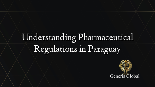 Understanding Pharmaceutical Regulations in Paraguay