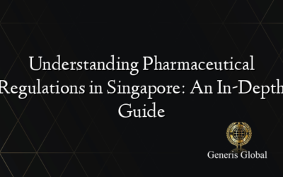 Understanding Pharmaceutical Regulations in Singapore: An In-Depth Guide