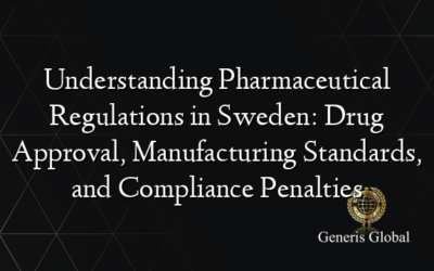 Understanding Pharmaceutical Regulations in Sweden: Drug Approval, Manufacturing Standards, and Compliance Penalties