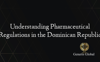 Understanding Pharmaceutical Regulations in the Dominican Republic