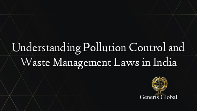 Understanding Pollution Control and Waste Management Laws in India