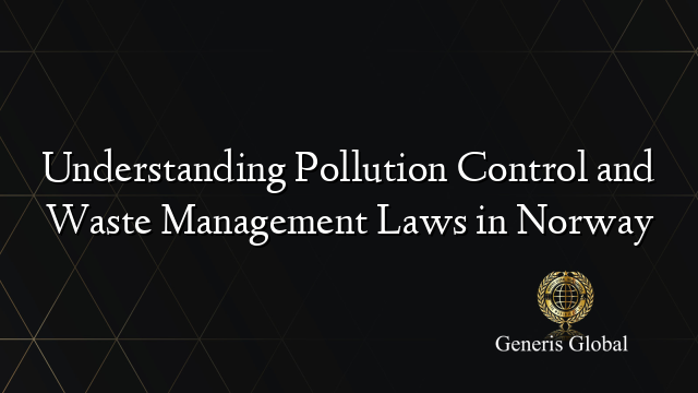 Understanding Pollution Control and Waste Management Laws in Norway