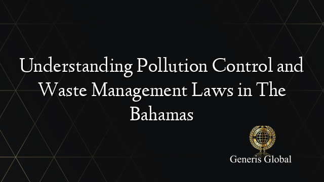 Understanding Pollution Control and Waste Management Laws in The Bahamas