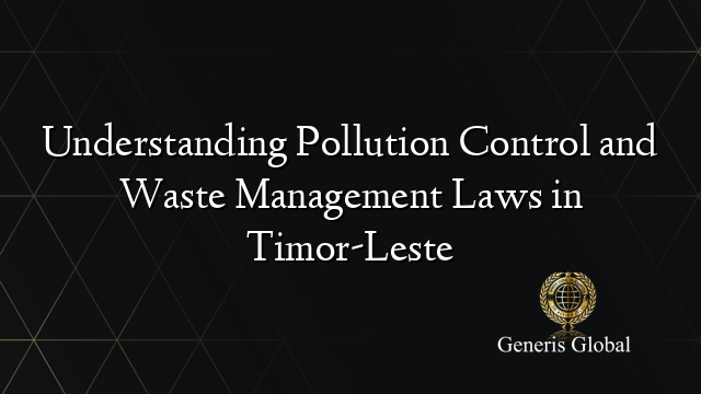 Understanding Pollution Control and Waste Management Laws in Timor-Leste