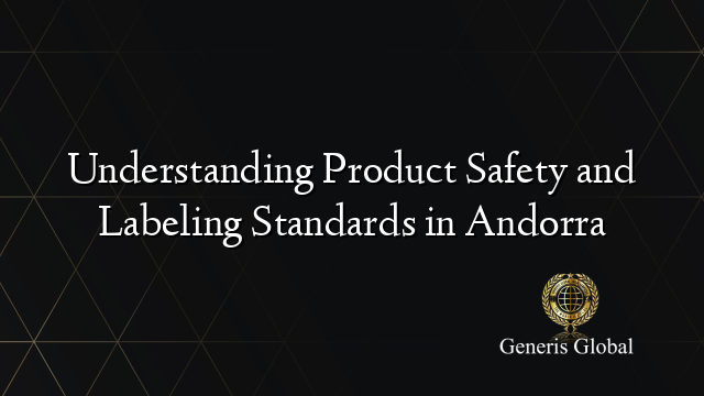 Understanding Product Safety and Labeling Standards in Andorra