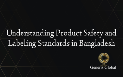 Understanding Product Safety and Labeling Standards in Bangladesh