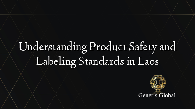 Understanding Product Safety and Labeling Standards in Laos