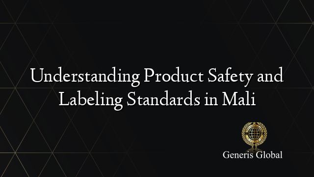 Understanding Product Safety and Labeling Standards in Mali