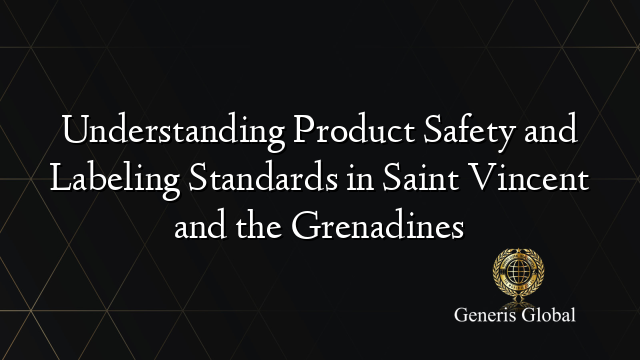 Understanding Product Safety and Labeling Standards in Saint Vincent and the Grenadines