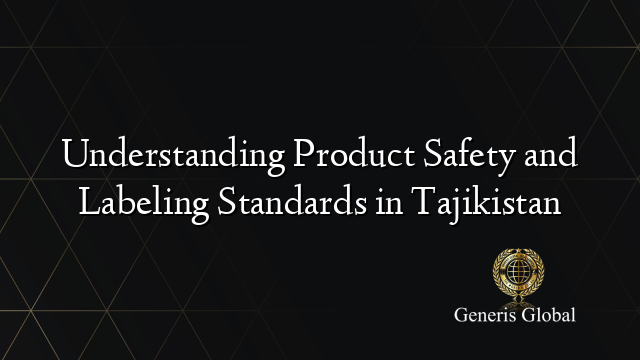 Understanding Product Safety and Labeling Standards in Tajikistan