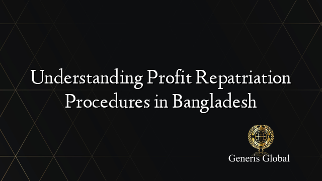 Understanding Profit Repatriation Procedures in Bangladesh