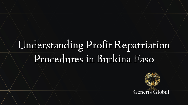 Understanding Profit Repatriation Procedures in Burkina Faso