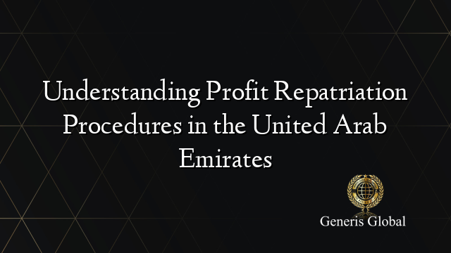 Understanding Profit Repatriation Procedures in the United Arab Emirates