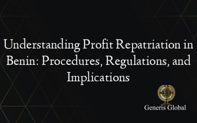 Understanding Profit Repatriation in Benin: Procedures, Regulations, and Implications