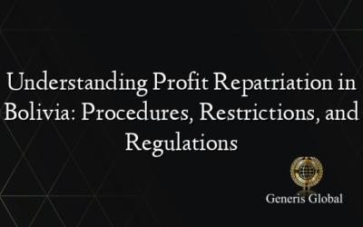 Understanding Profit Repatriation in Bolivia: Procedures, Restrictions, and Regulations