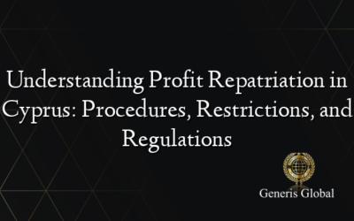 Understanding Profit Repatriation in Cyprus: Procedures, Restrictions, and Regulations