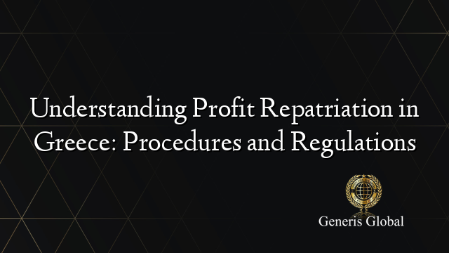 Understanding Profit Repatriation in Greece: Procedures and Regulations