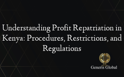 Understanding Profit Repatriation in Kenya: Procedures, Restrictions, and Regulations