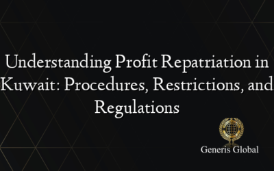 Understanding Profit Repatriation in Kuwait: Procedures, Restrictions, and Regulations