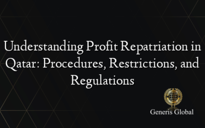 Understanding Profit Repatriation in Qatar: Procedures, Restrictions, and Regulations