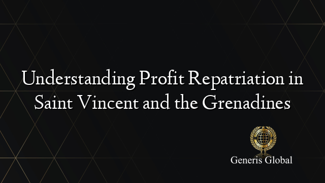 Understanding Profit Repatriation in Saint Vincent and the Grenadines