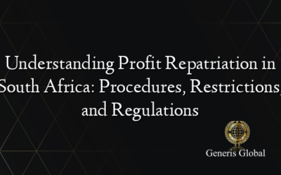 Understanding Profit Repatriation in South Africa: Procedures, Restrictions, and Regulations