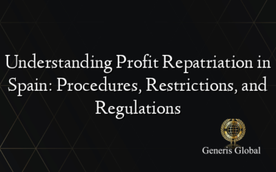 Understanding Profit Repatriation in Spain: Procedures, Restrictions, and Regulations