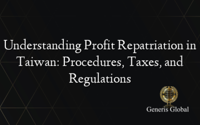 Understanding Profit Repatriation in Taiwan: Procedures, Taxes, and Regulations