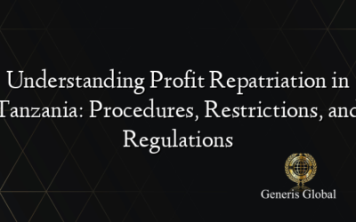 Understanding Profit Repatriation in Tanzania: Procedures, Restrictions, and Regulations