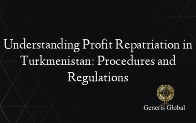 Understanding Profit Repatriation in Turkmenistan: Procedures and Regulations