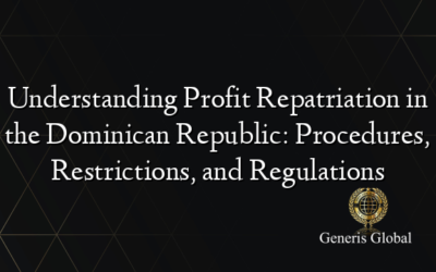 Understanding Profit Repatriation in the Dominican Republic: Procedures, Restrictions, and Regulations