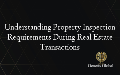 Understanding Property Inspection Requirements During Real Estate Transactions