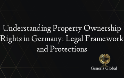 Understanding Property Ownership Rights in Germany: Legal Framework and Protections