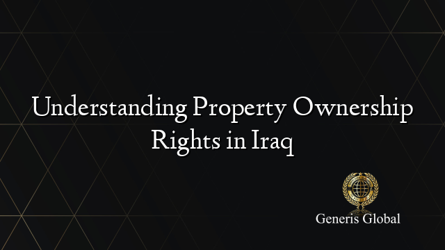 Understanding Property Ownership Rights in Iraq