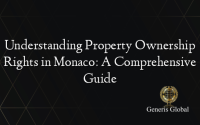 Understanding Property Ownership Rights in Monaco: A Comprehensive Guide