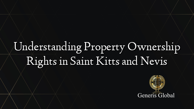 Understanding Property Ownership Rights in Saint Kitts and Nevis