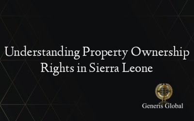 Understanding Property Ownership Rights in Sierra Leone