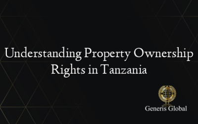 Understanding Property Ownership Rights in Tanzania