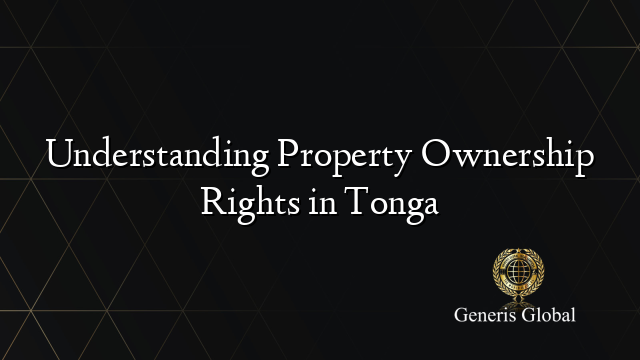 Understanding Property Ownership Rights in Tonga