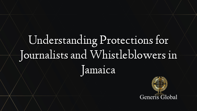 Understanding Protections for Journalists and Whistleblowers in Jamaica