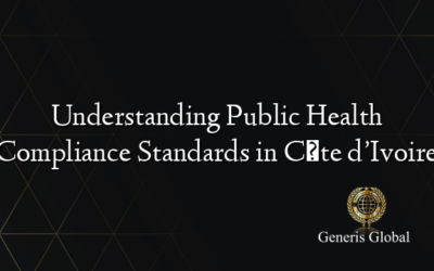 Understanding Public Health Compliance Standards in Côte d’Ivoire