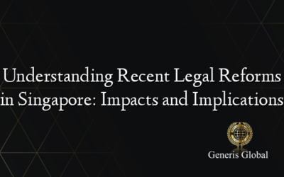 Understanding Recent Legal Reforms in Singapore: Impacts and Implications