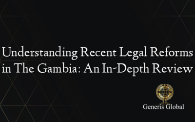 Understanding Recent Legal Reforms in The Gambia: An In-Depth Review