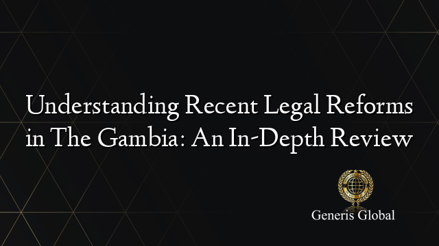 Understanding Recent Legal Reforms in The Gambia: An In-Depth Review