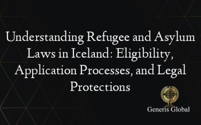 Understanding Refugee and Asylum Laws in Iceland: Eligibility, Application Processes, and Legal Protections