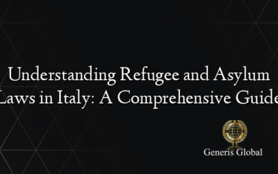 Understanding Refugee and Asylum Laws in Italy: A Comprehensive Guide